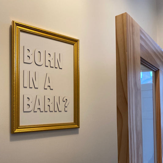 'Born In A Barn?' - Small Sign